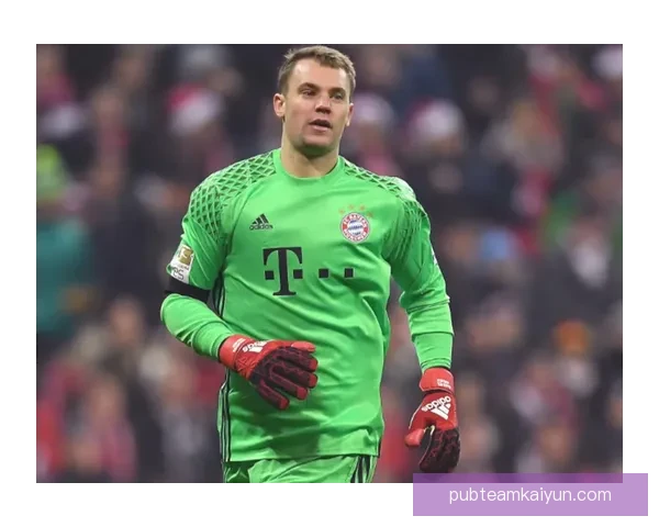 诺伊尔职业生涯轨迹展现了其在门将位置上的持续优秀表现与影响力 诺伊尔职业生涯轨迹展现了其在门将位置上的持续优秀表现与影响力